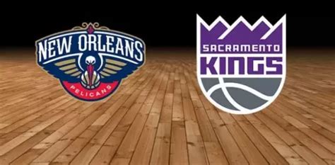 sacramento kings vs new orleans pelicans|kings vs pelicans live.